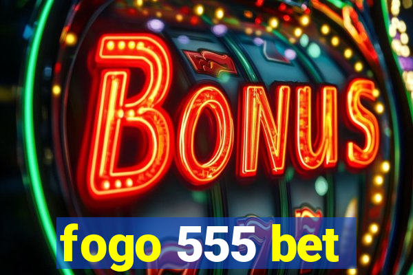 fogo 555 bet